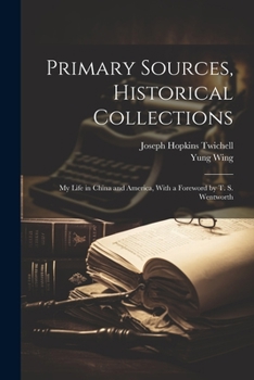 Paperback Primary Sources, Historical Collections: My Life in China and America, With a Foreword by T. S. Wentworth Book