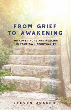 From Grief to Awakening: Discover Hope and Healing in Your Own Spirituality