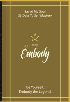 Hardcover Embody the Legend: Saved My Soul - 33 Days To Self Mastery | Book 3 Book