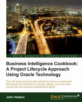 Paperback Business Intelligence: A Project Lifecycle Approach Using Oracle Technology Cookbook Book