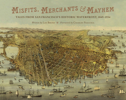 Hardcover Misfits, Merchants, and Mayhem: Tales from San Francisco's Historic Waterfront, 1849-1934 Book
