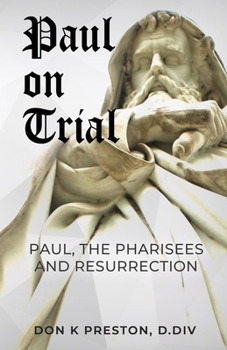 Paul on Trial: Paul, the Pharisees and the Resurrection