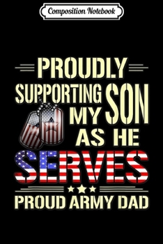 Paperback Composition Notebook: Proud Army Dad Supporting My Son As He Serves Journal/Notebook Blank Lined Ruled 6x9 100 Pages Book