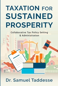 Paperback Taxation for Sustained Prosperity: Collaborative Tax Policy Setting & Administration Book
