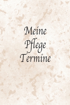 Meine Pflege Termine: Prima als Notizbuch Zubehör zum eintragen von Notizen für jede Altenpflegerin oder Krankenpflegerin mit Patienten Umgang oder auch als Geschenk (German Edition)