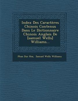 Index Des Caracteres Chinois Contenus Dans Le Dictionnaire Chinois Anglais de [Samuel Wells] Williams...