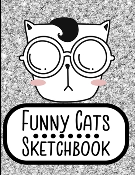Funny Cats Sketchbook: Notebook for Sketching, Doodling, Painting, Journaling, Drawing or Writing For Cat Lovers 8.5 x 11 (Pretty Cute Colorful Cover Vol. 2) (Jolly Pockets Cat Sketchbooks)