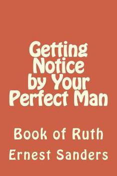 Paperback Getting Notice by Your Perfect Man: Book of Ruth Book