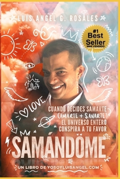 Samandome : Cuando Decides Samarte, el Universo Entero Conspira a Tu Favor