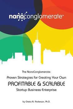 Paperback The NanoConglomerate(TM): Proven Strategies for Creating Your Own Profitable & Scalable Startup Business Enterprise Book