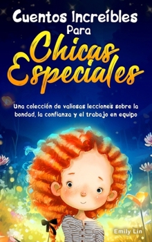 Hardcover Cuentos Increíbles Para Chicas Especiales: Una colección de valiosas lecciones sobre la bondad, la confianza y el trabajo en equipo [Spanish] Book