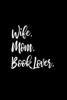 Wife, Mom, Book Lover: 6x9 Ruled Notebook, Journal, Daily Diary, Organizer, Planner
