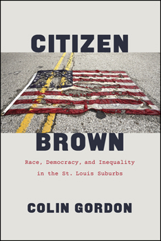 Paperback Citizen Brown: Race, Democracy, and Inequality in the St. Louis Suburbs Book
