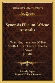 Paperback Synopsis Filicum Africae Australis: Or An Enumeration Of The South African Ferns Hitherto Known (1858) Book