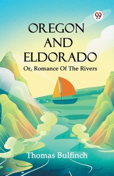 Paperback Oregon And Eldorado Or, Romance Of The Rivers Book