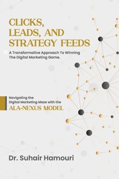 Paperback Clicks, Leads, and Strategy Feeds: A Transformative Approach to Winning the Digital Marketing Game Book