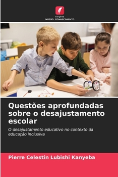 Questões aprofundadas sobre o desajustamento escolar: O desajustamento educativo no contexto da educação inclusiva