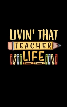 Livin' That Teacher Life : 5 X 8 2020 Weekly Planner Jan 1, 2020 to Dec 31, 2020 Weekly and Monthly View Calendar Planner, Organizer and Diary, Schedule Organizer, Appointment Notebook