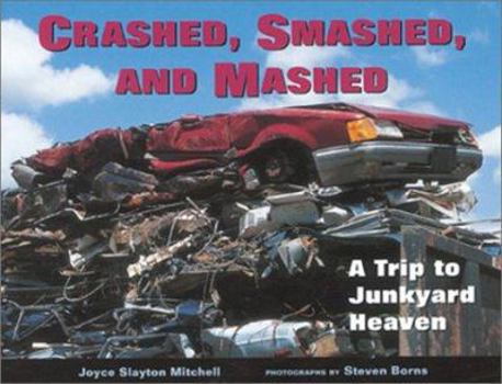 Hardcover Crashed, Smashed, and Mashed: A Trip to Junkyard Heaven Book