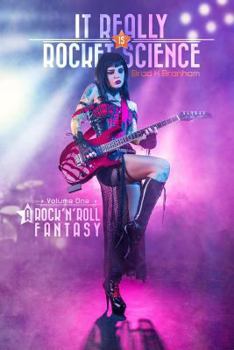 Paperback It Really IS Rocket Science, A Rock'n'Roll Fantasy: A Rock'n'Roll Fantasy Book