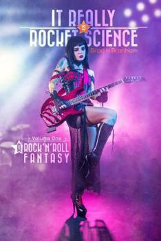 A Rock'N'Roll Fantasy - Book #1 of the It Really IS Rocket Science