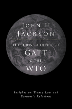 Hardcover The Jurisprudence of GATT and the Wto: Insights on Treaty Law and Economic Relations Book