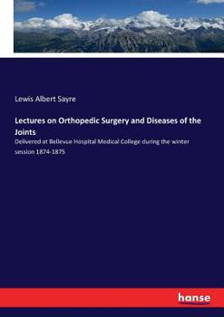 Paperback Lectures on Orthopedic Surgery and Diseases of the Joints: Delivered at Bellevue Hospital Medical College during the winter session 1874-1875 Book