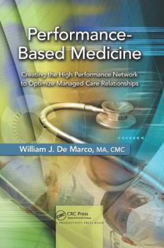 Hardcover Performance-Based Medicine: Creating the High Performance Network to Optimize Managed Care Relationships Book