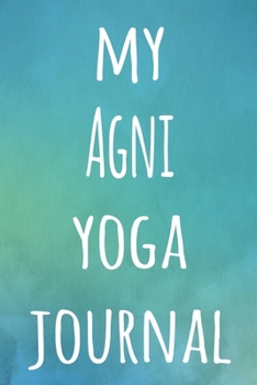 My Agni Yoga Journal: The perfect gift for the yoga fan in your life - 119 page lined journal!