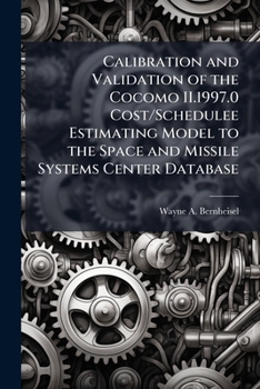 Paperback Calibration and Validation of the Cocomo II.1997.0 Cost/Schedulee Estimating Model to the Space and Missile Systems Center Database Book