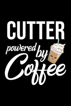 Cutter Powered by Coffee: Christmas Gift for Cutter | Funny Cutter Journal | Best 2019 Christmas Present Lined Journal | 6x9inch 120 pages