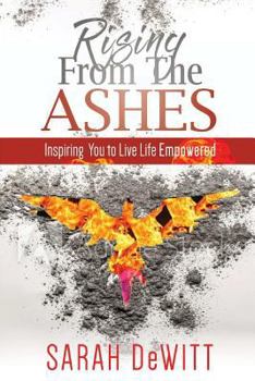 Paperback Rising From the Ashes: Inspiring You to Live Life Empowered Book
