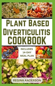 Paperback Plant Based Diverticulitis Cookbook: Tasty Delicious Recipes to Prevent and Relieve Symptoms Book