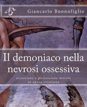 Paperback Il demoniaco nella nevrosi ossessiva: ossessione e possessione morale in epoca cristiana [Italian] Book