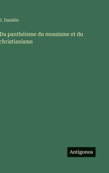 Hardcover Du panthéisme du mosaïsme et du christianisme [French] Book