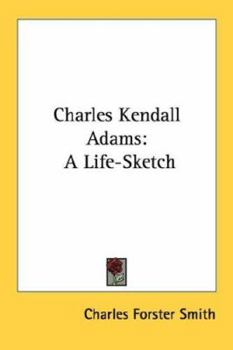 Paperback Charles Kendall Adams: A Life-Sketch Book