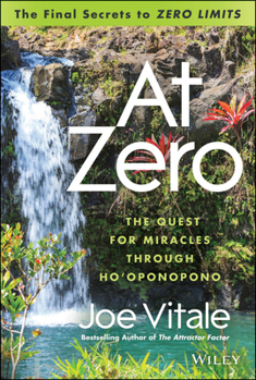 Hardcover At Zero: The Final Secrets to Zero Limits the Quest for Miracles Through Ho'oponopono Book