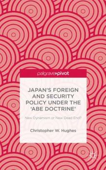 Hardcover Japan's Foreign and Security Policy Under the 'Abe Doctrine': New Dynamism or New Dead End? Book