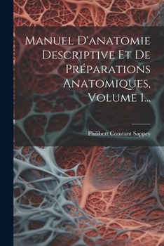 Paperback Manuel D'anatomie Descriptive Et De Préparations Anatomiques, Volume 1... [French] Book