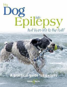 Paperback My Dog Has Epilepsy...But Lives Life to the Full!: A Practical Guide for Owners Book
