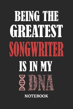 Paperback Being the Greatest Songwriter is in my DNA Notebook: 6x9 inches - 110 ruled, lined pages - Greatest Passionate Office Job Journal Utility - Gift, Pres Book