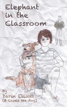 Paperback Elephant in the Classroom: The story of a troubled 8th-grader, his dog, and a family secret Book