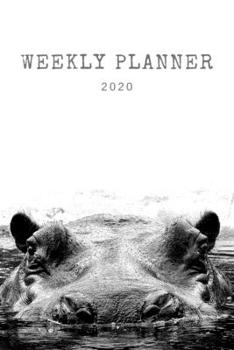 Paperback Weekly Planner 2020: Hippo Planner - Organizer 2020 - Monthly - Daily - Views - To-Do - Wildlife Animal Book