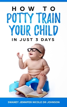 Paperback Potty training: How to Potty Train Your Child in Just 3 Days Book