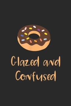 Glazed and Confused: Glazed and Confused, Funny Donus Journal/Notebook Blank Lined Ruled 6x9 100 Pages