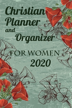 Christian Planner And Organizer For Women 2020: Beautiful Floral Journal For Self Help And Time Management