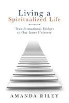 Paperback Living a Spiritualized Life: Transformational Bridges to Our Inner Universe Book