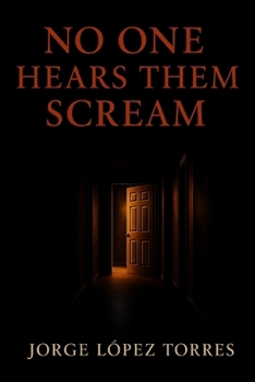 NO ONE HEARS THEM SCREAM