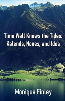 Paperback Time Well Knows the Tides: Kalends, Nones, and Ides Book