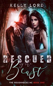 Paperback Rescued By The Beast: The Roughnecks MC Book 1 Book